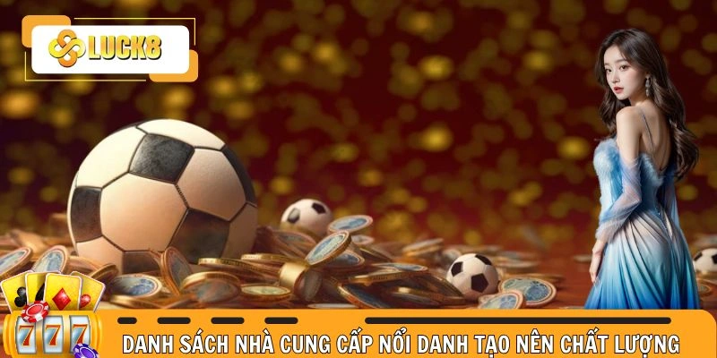 Danh sách nhà cung cấp nổi danh tạo nên chất lượng 