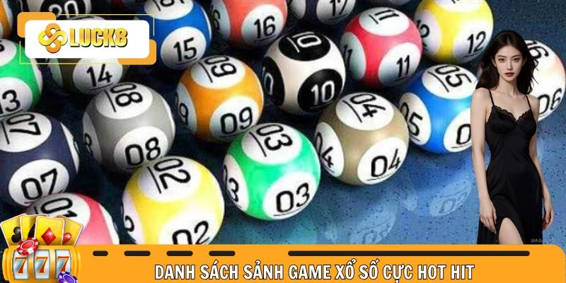 Danh sách sảnh game xổ số cực hot hit 