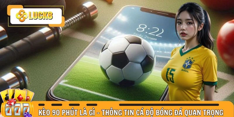 Kèo 90 phút là gì