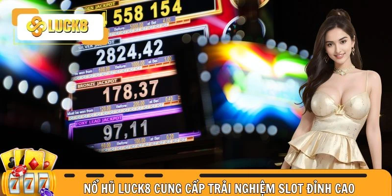 Nổ hũ Luck8 cung cấp trải nghiệm slot đỉnh cao